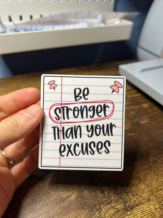 Be Stronger Than Your Excuses Motivational Sticker - Happy Paper Message - Self Care Reminder - Bottles, Calendars, Notebooks, Folders!