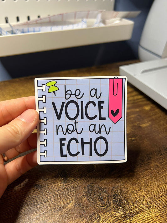Be A Voice Not An Echo Motivational Sticker - Happy Pin Note Message - Self Care Reminder - Bottles, Calendars, Notebooks, Folders!
