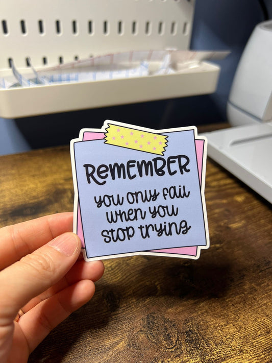 You Only Fail When You Stop Trying Motivational Sticker - Happy Note - Self Care Reminder - Bottles, Calendars, Notebooks, Folders!